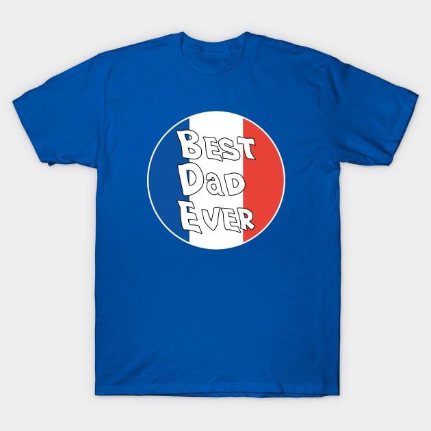 Best Dad Ever France Flag T-Shirt by DiegoCarvalho